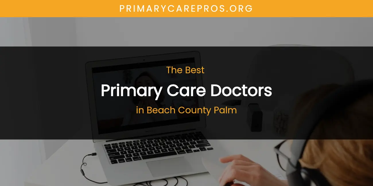The Absolute Best Primary Care Doctors in Beach County Palm featured